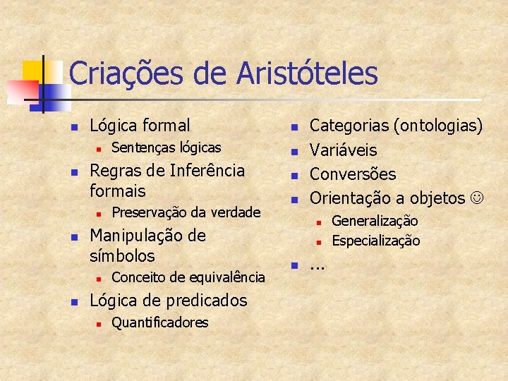 Criações de Aristóteles n Lógica formal n n Regras de Inferência formais n n