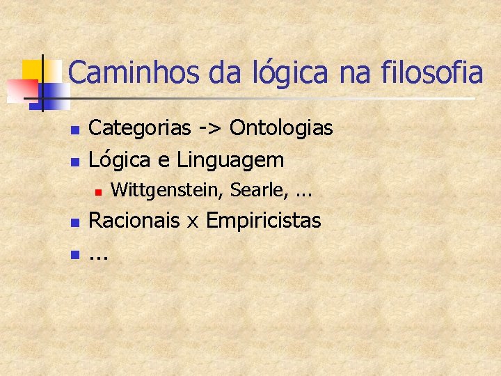 Caminhos da lógica na filosofia n n Categorias -> Ontologias Lógica e Linguagem n