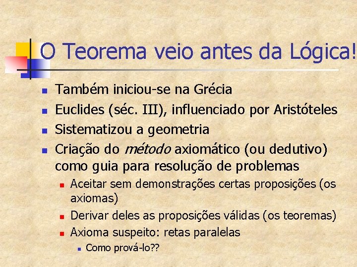 O Teorema veio antes da Lógica! n n Também iniciou-se na Grécia Euclides (séc.