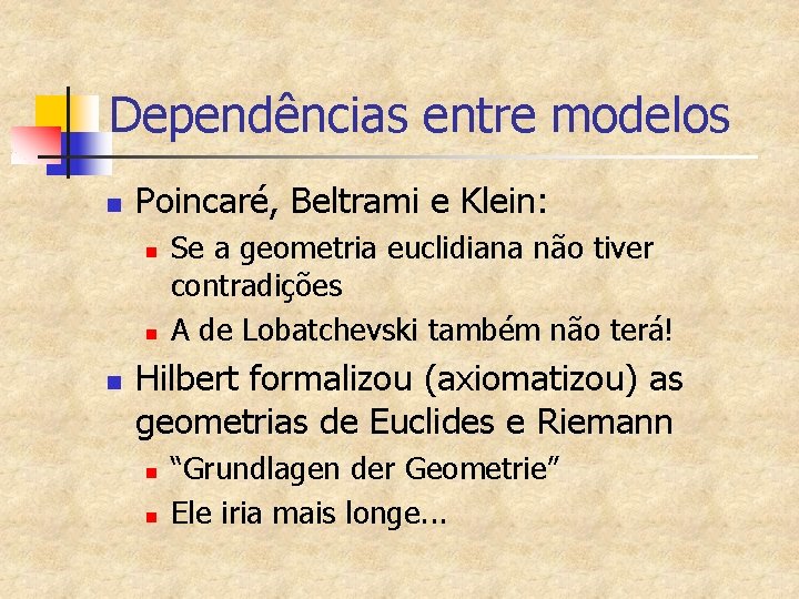 Dependências entre modelos n Poincaré, Beltrami e Klein: n n n Se a geometria
