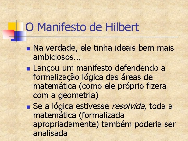 O Manifesto de Hilbert n n n Na verdade, ele tinha ideais bem mais