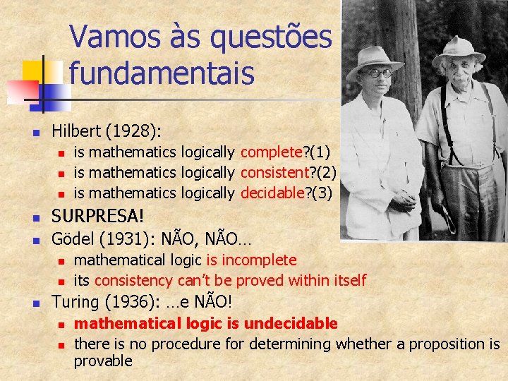 Vamos às questões fundamentais n Hilbert (1928): n n n is mathematics logically complete?