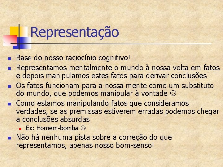 Representação n n Base do nosso raciocínio cognitivo! Representamos mentalmente o mundo à nossa