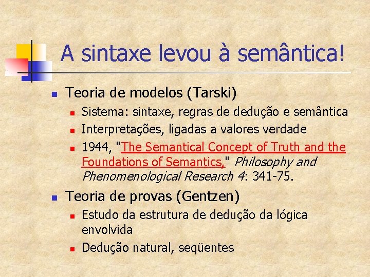 A sintaxe levou à semântica! n Teoria de modelos (Tarski) n n Sistema: sintaxe,