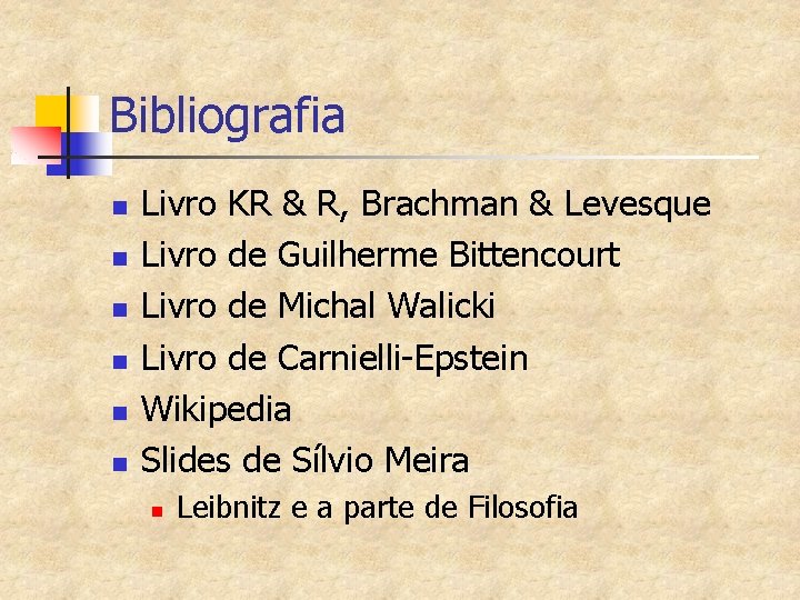 Bibliografia n n n Livro KR & R, Brachman & Levesque Livro de Guilherme