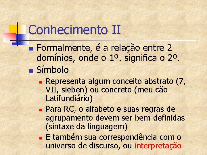 Conhecimento II n n Formalmente, é a relação entre 2 domínios, onde o 1º.
