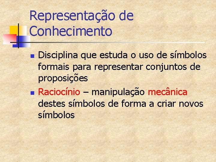 Representação de Conhecimento n n Disciplina que estuda o uso de símbolos formais para