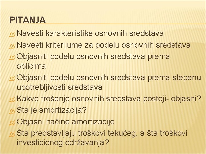 PITANJA Navesti karakteristike osnovnih sredstava Navesti kriterijume za podelu osnovnih sredstava Objasniti podelu osnovnih