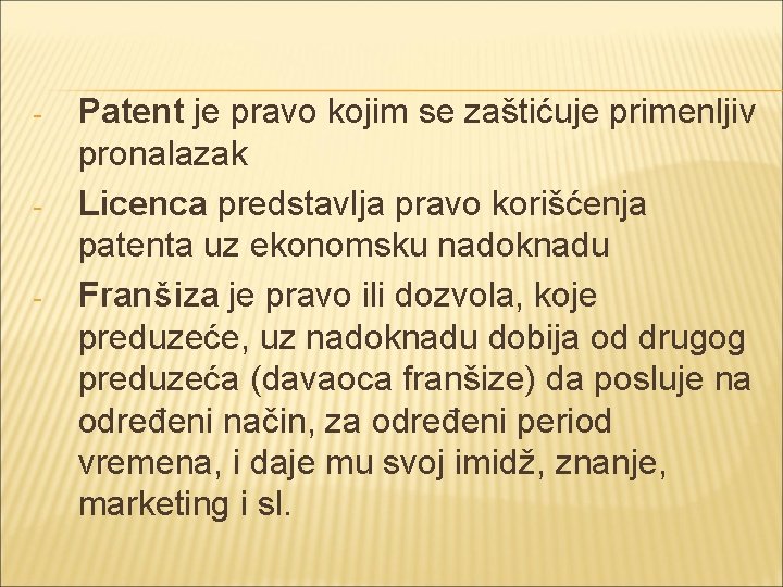 - - - Patent je pravo kojim se zaštićuje primenljiv pronalazak Licenca predstavlja pravo