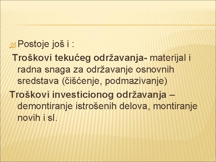  Postoje još i : Troškovi tekućeg održavanja- materijal i radna snaga za održavanje