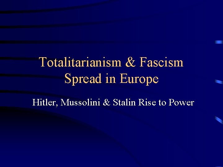Totalitarianism & Fascism Spread in Europe Hitler, Mussolini & Stalin Rise to Power 