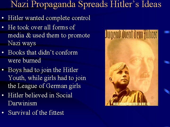 Nazi Propaganda Spreads Hitler’s Ideas • Hitler wanted complete control • He took over