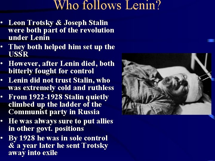 Who follows Lenin? • Leon Trotsky & Joseph Stalin were both part of the