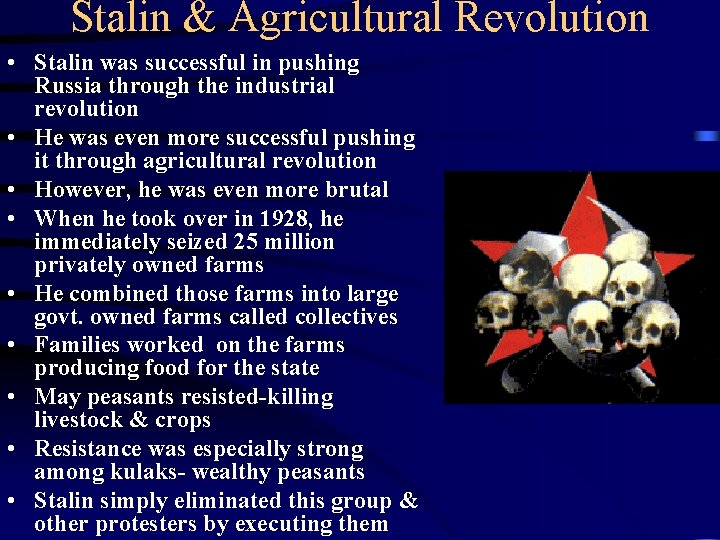 Stalin & Agricultural Revolution • Stalin was successful in pushing Russia through the industrial