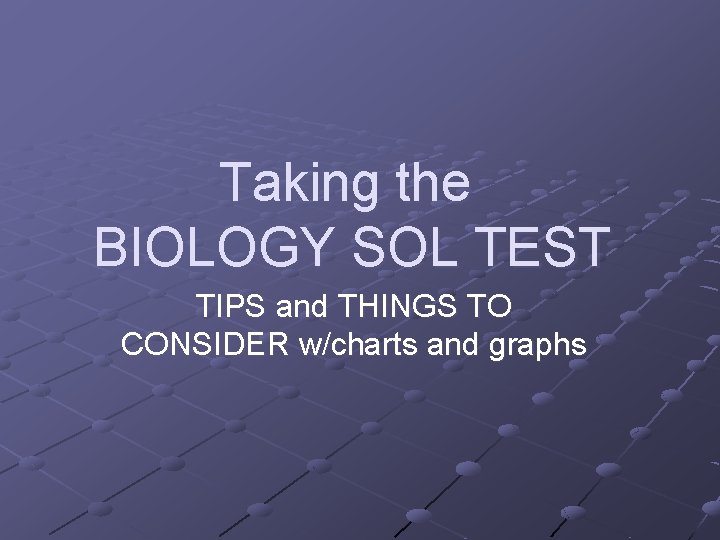 Taking the BIOLOGY SOL TEST TIPS and THINGS TO CONSIDER w/charts and graphs 