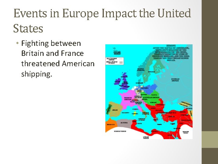 Events in Europe Impact the United States • Fighting between Britain and France threatened