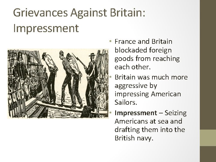 Grievances Against Britain: Impressment • France and Britain blockaded foreign goods from reaching each
