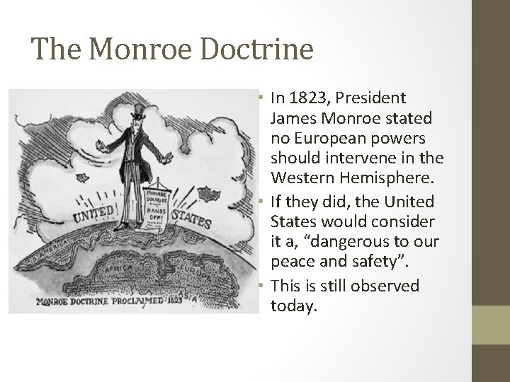The Monroe Doctrine • In 1823, President James Monroe stated no European powers should