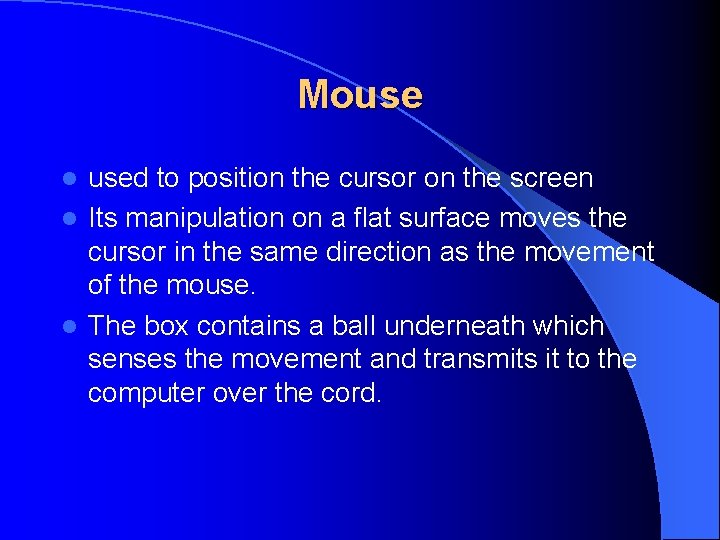 Mouse used to position the cursor on the screen l Its manipulation on a