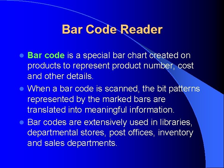 Bar Code Reader Bar code is a special bar chart created on products to