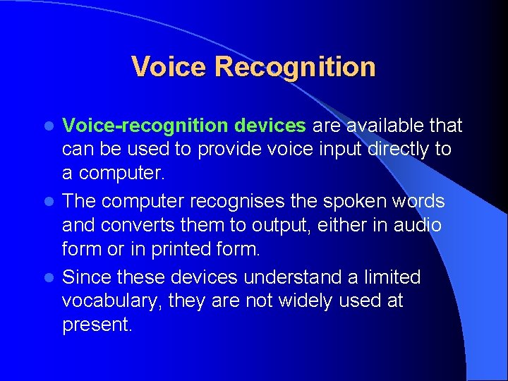 Voice Recognition Voice-recognition devices are available that can be used to provide voice input