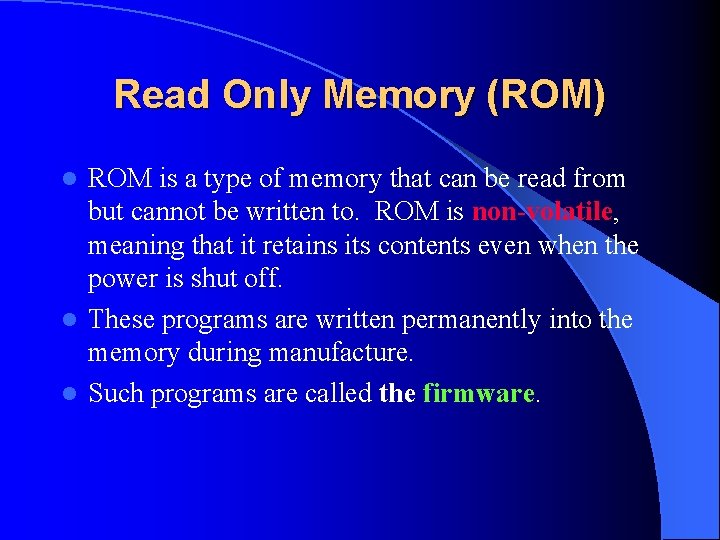 Read Only Memory (ROM) ROM is a type of memory that can be read