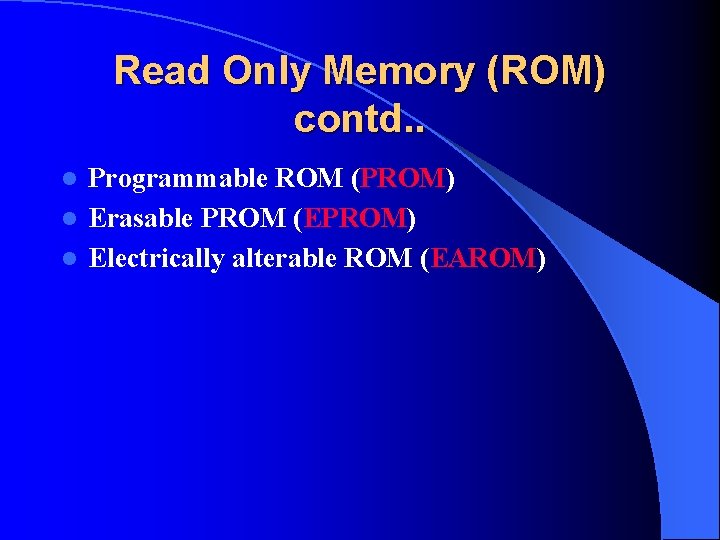 Read Only Memory (ROM) contd. . Programmable ROM (PROM) l Erasable PROM (EPROM) l