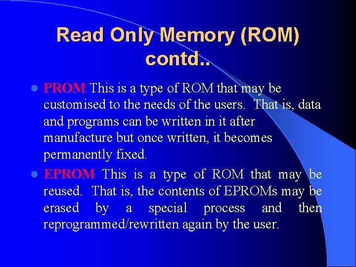 Read Only Memory (ROM) contd. . PROM This is a type of ROM that