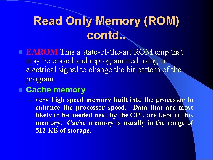Read Only Memory (ROM) contd. . EAROM This a state-of-the-art ROM chip that may