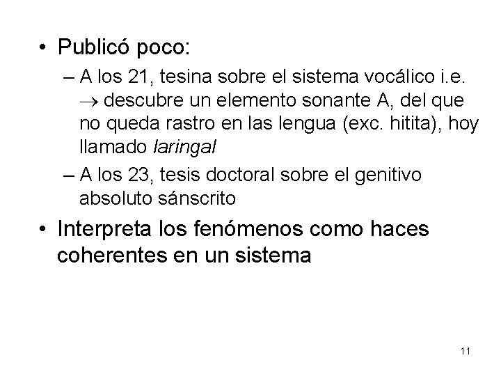  • Publicó poco: – A los 21, tesina sobre el sistema vocálico i.