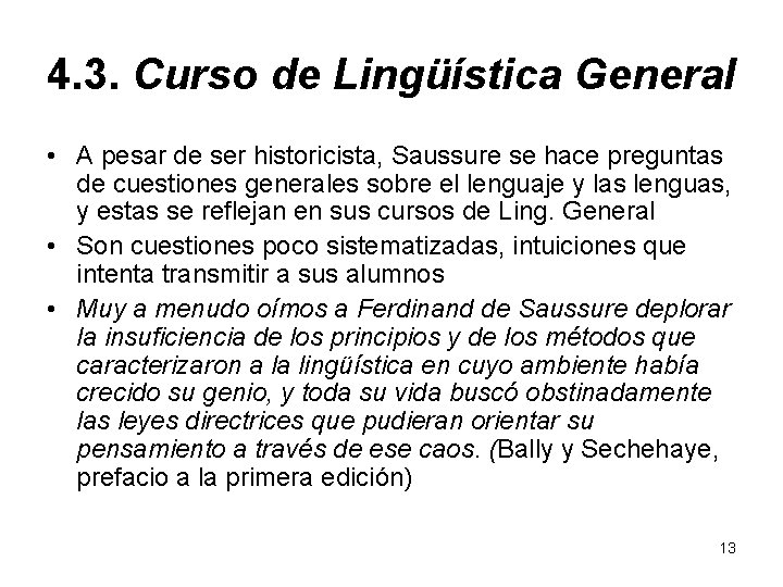 4. 3. Curso de Lingüística General • A pesar de ser historicista, Saussure se