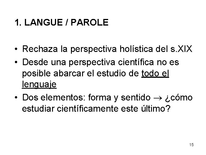 1. LANGUE / PAROLE • Rechaza la perspectiva holística del s. XIX • Desde