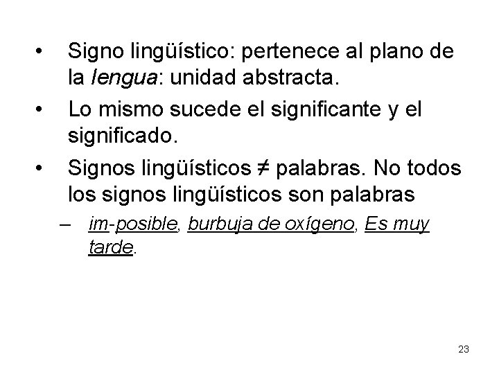  • • • Signo lingüístico: pertenece al plano de la lengua: unidad abstracta.