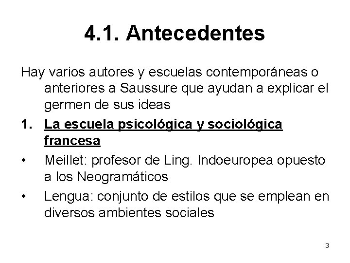 4. 1. Antecedentes Hay varios autores y escuelas contemporáneas o anteriores a Saussure que