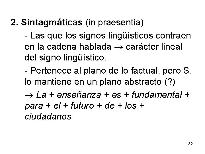 2. Sintagmáticas (in praesentia) - Las que los signos lingüísticos contraen en la cadena