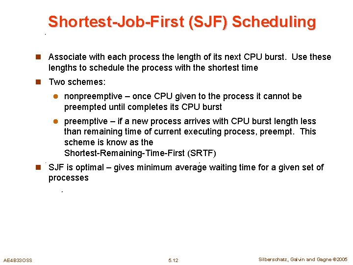 Shortest-Job-First (SJF) Scheduling n Associate with each process the length of its next CPU