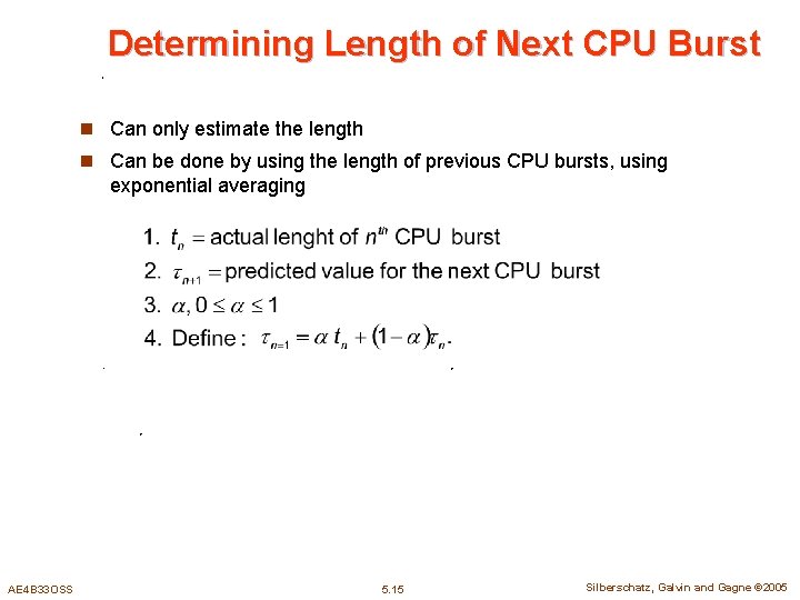 Determining Length of Next CPU Burst n Can only estimate the length n Can