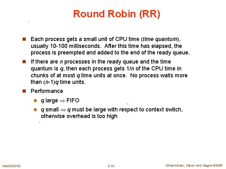 Round Robin (RR) n Each process gets a small unit of CPU time (time