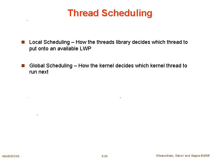 Thread Scheduling n Local Scheduling – How the threads library decides which thread to