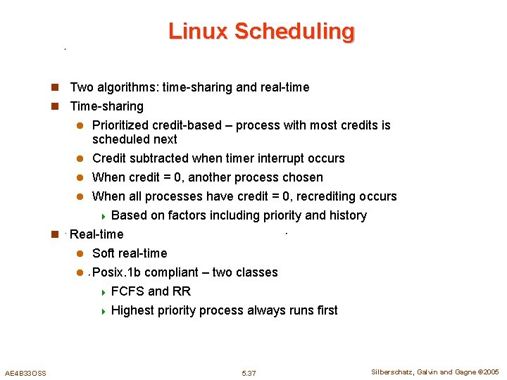 Linux Scheduling n Two algorithms: time-sharing and real-time n Time-sharing Prioritized credit-based – process