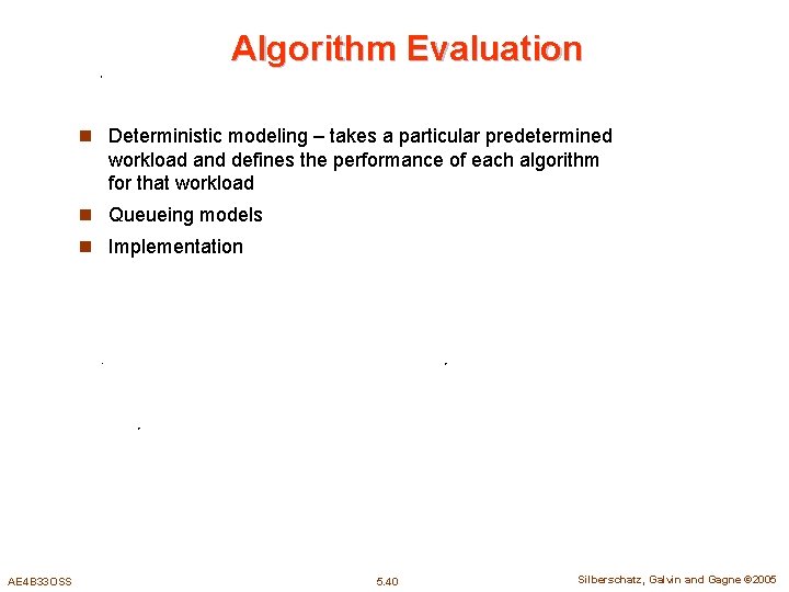 Algorithm Evaluation n Deterministic modeling – takes a particular predetermined workload and defines the