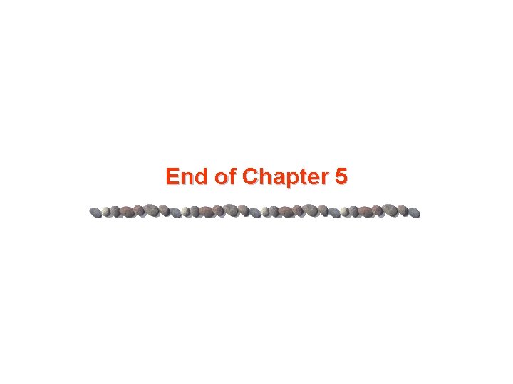 End of Chapter 5 