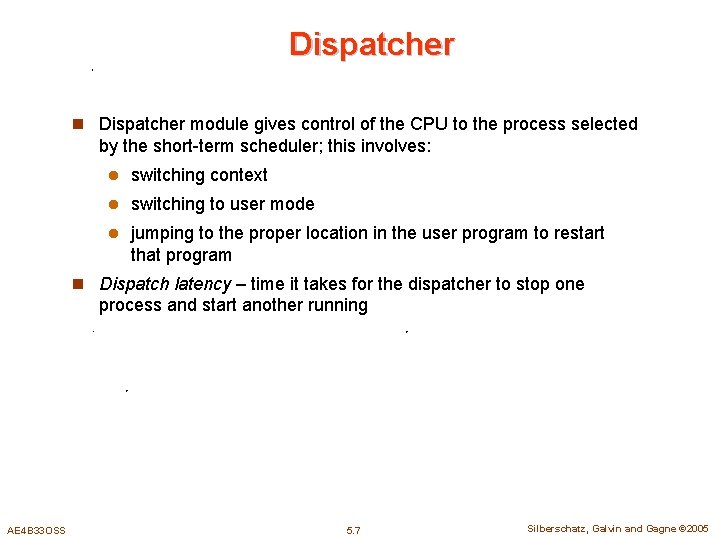 Dispatcher n Dispatcher module gives control of the CPU to the process selected by