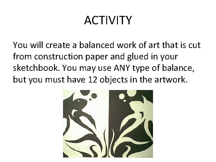 ACTIVITY You will create a balanced work of art that is cut from construction