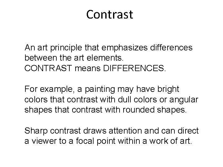 Contrast An art principle that emphasizes differences between the art elements. CONTRAST means DIFFERENCES.