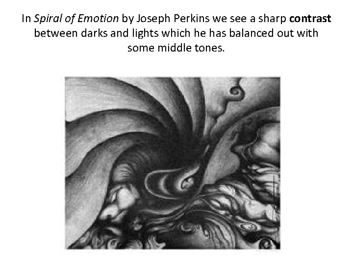 In Spiral of Emotion by Joseph Perkins we see a sharp contrast between darks