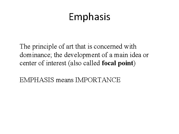 Emphasis The principle of art that is concerned with dominance; the development of a