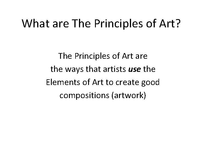 What are The Principles of Art? The Principles of Art are the ways that