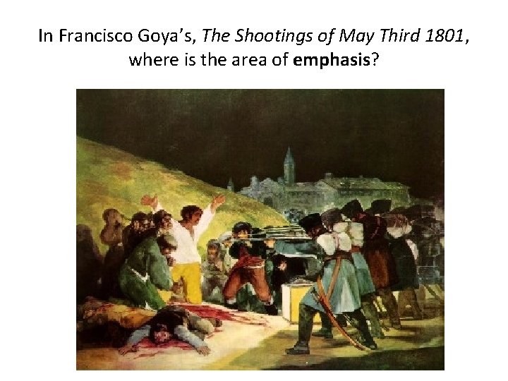 In Francisco Goya’s, The Shootings of May Third 1801, where is the area of