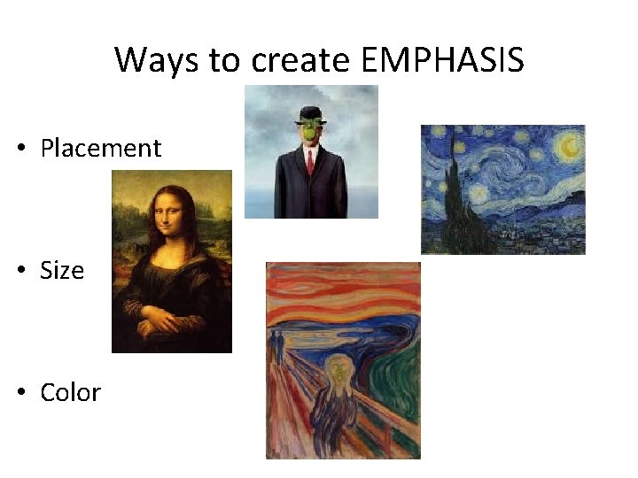 Ways to create EMPHASIS • Placement • Size • Color 
